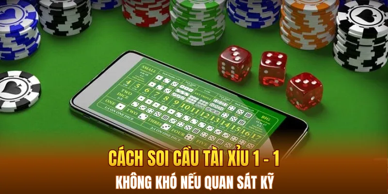 Cách soi cầu tài xỉu 1 - 1 không khó nếu quan sát kỹ