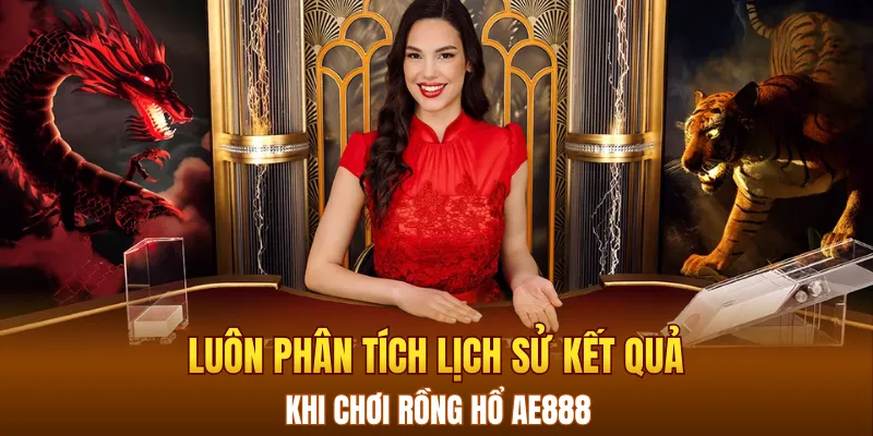 Luôn phân tích lịch sử kết quả khi chơi Rồng Hổ AE888