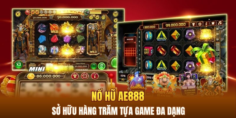 Nổ hũ AE888 sở hữu hàng trăm tựa game đa dạng