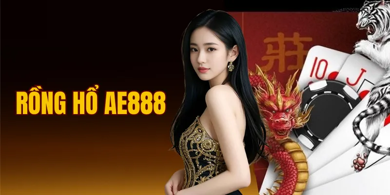 Rồng Hổ AE888
